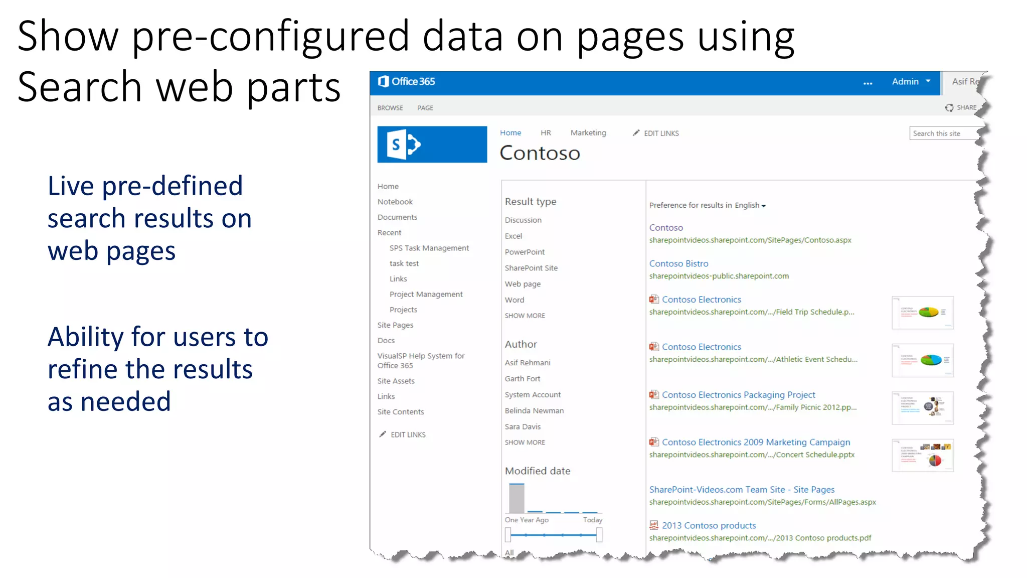 Show pre-configured data on pages using
Search web parts
Live pre-defined
search results on
web pages
Ability for users to
refine the results
as needed
 
