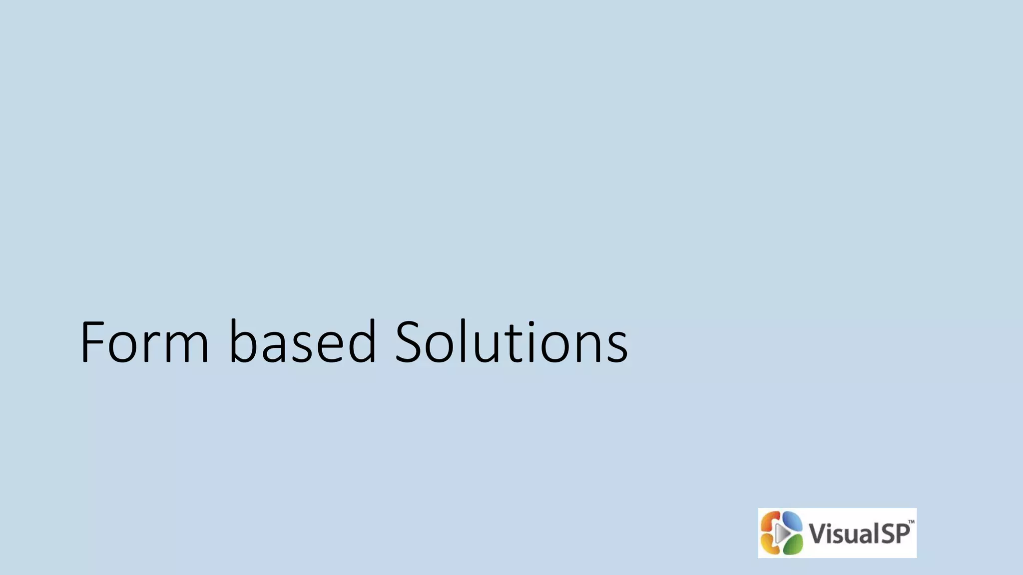 Form based Solutions
 