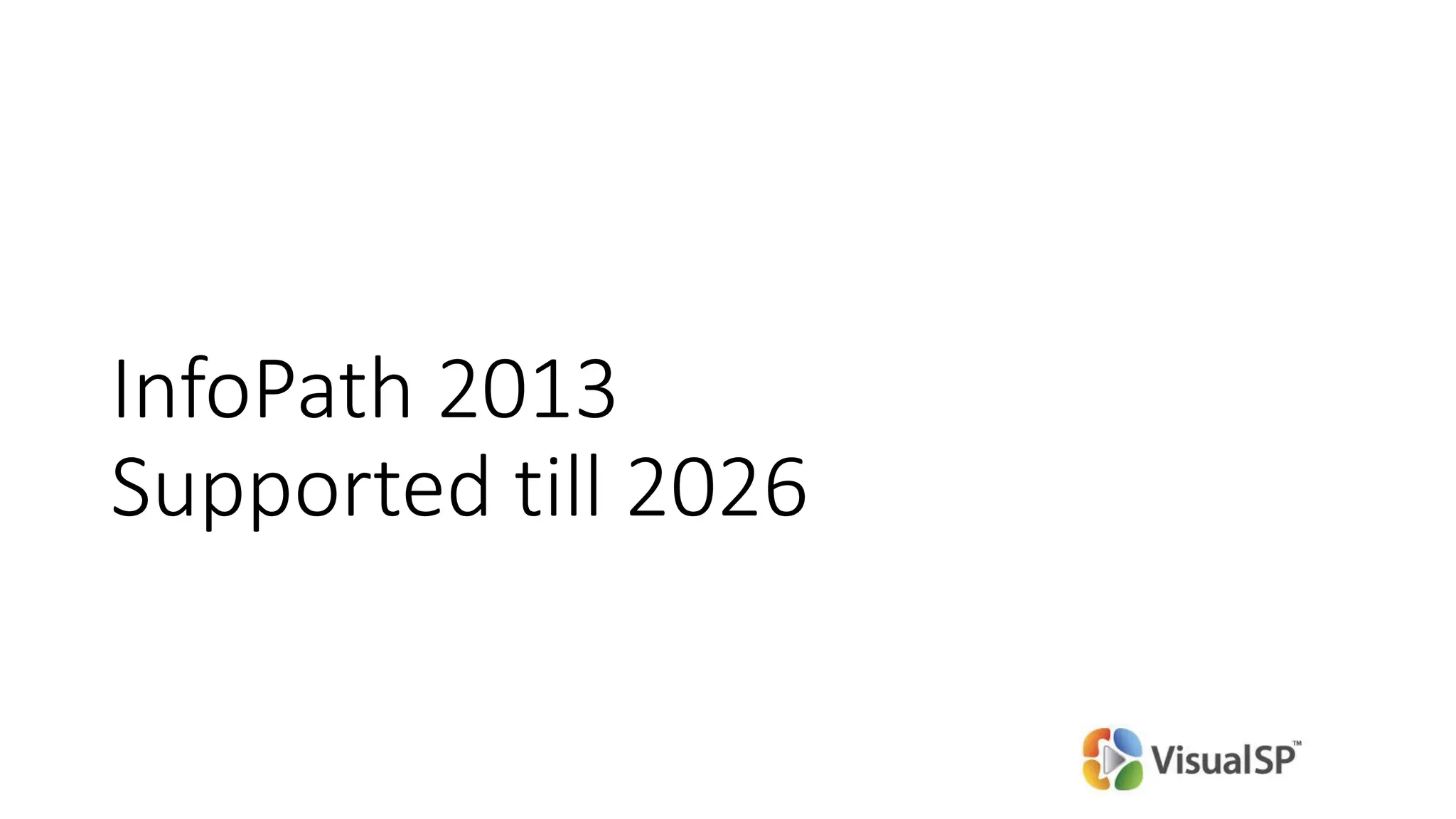 InfoPath 2013
Supported till 2026
 