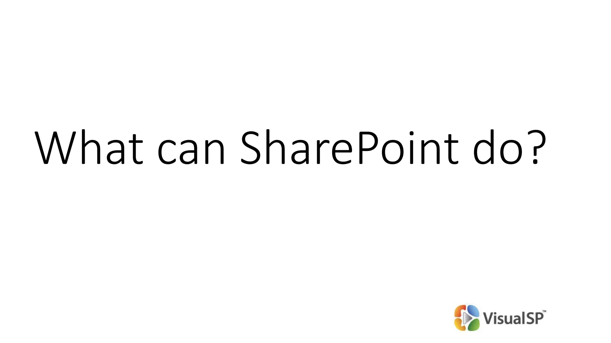 What can SharePoint do?
 