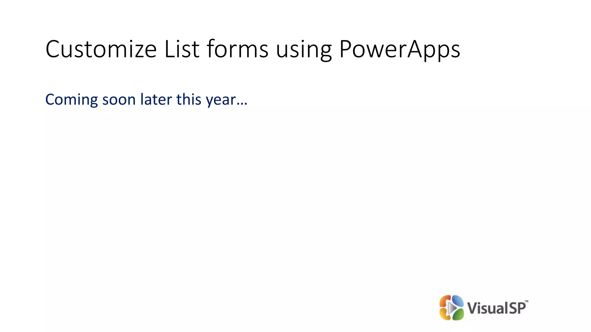 Customize List forms using PowerApps
Coming soon later this year…
 