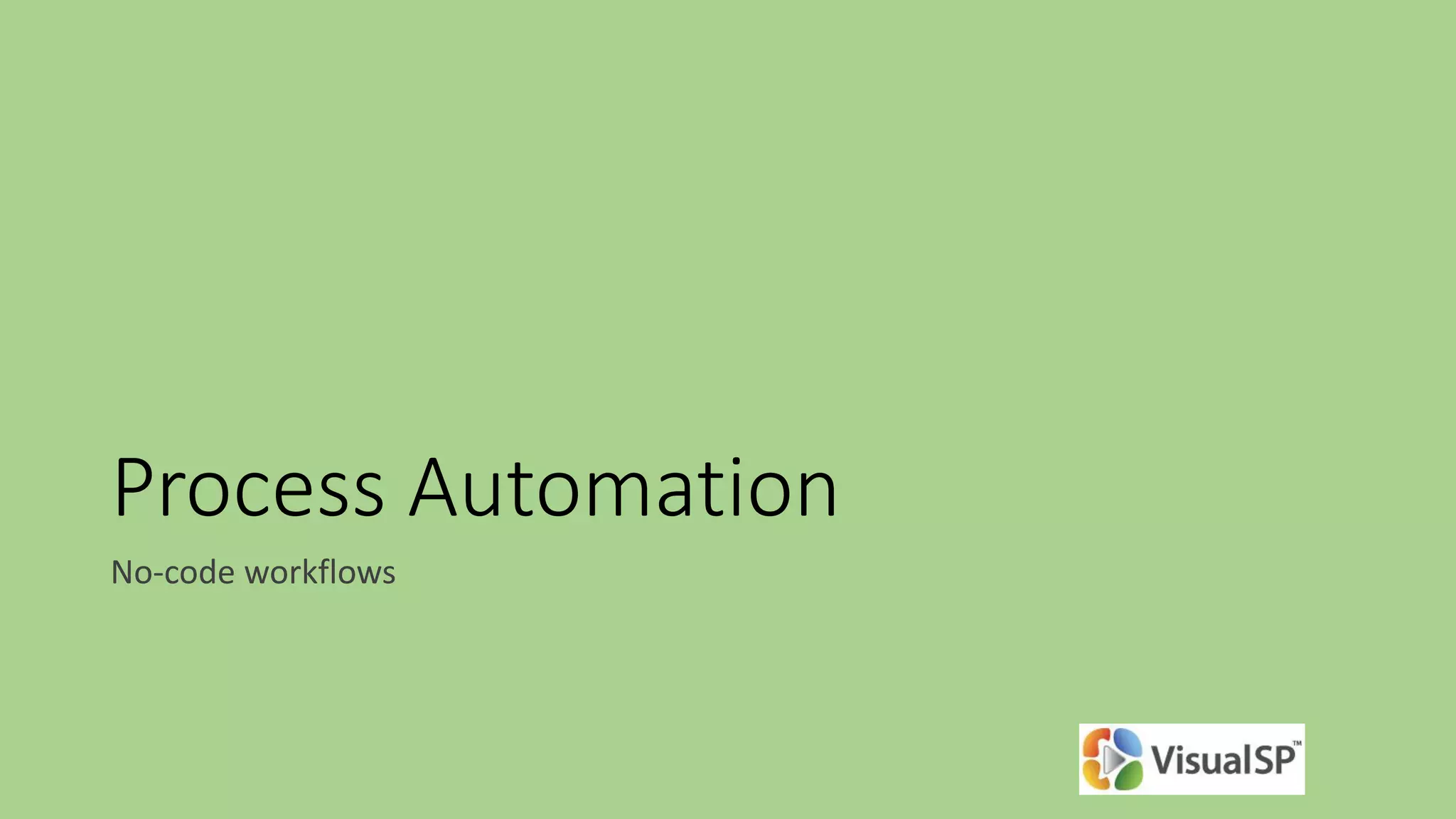 Process Automation
No-code workflows
 