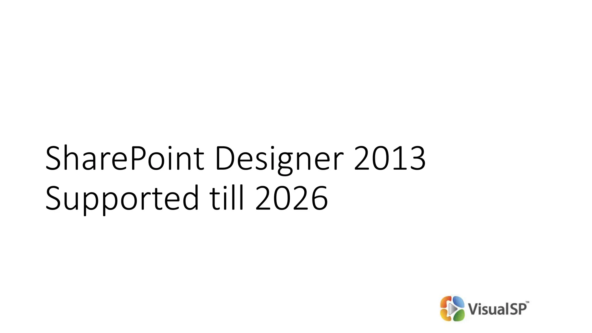SharePoint Designer 2013
Supported till 2026
 
