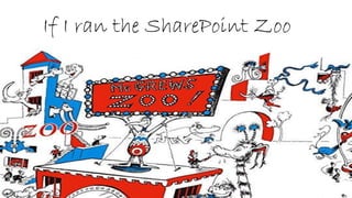 If I ran the SharePoint Zoo
 
