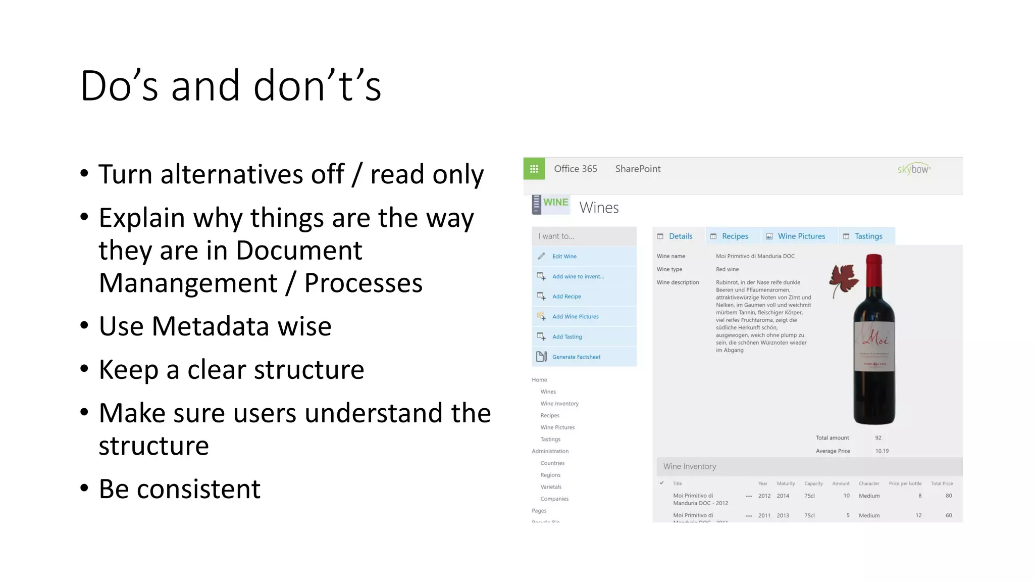 Do’s and don’t’s
• Turn alternatives off / read only
• Explain why things are the way
they are in Document
Manangement / Processes
• Use Metadata wise
• Keep a clear structure
• Make sure users understand the
structure
• Be consistent
 