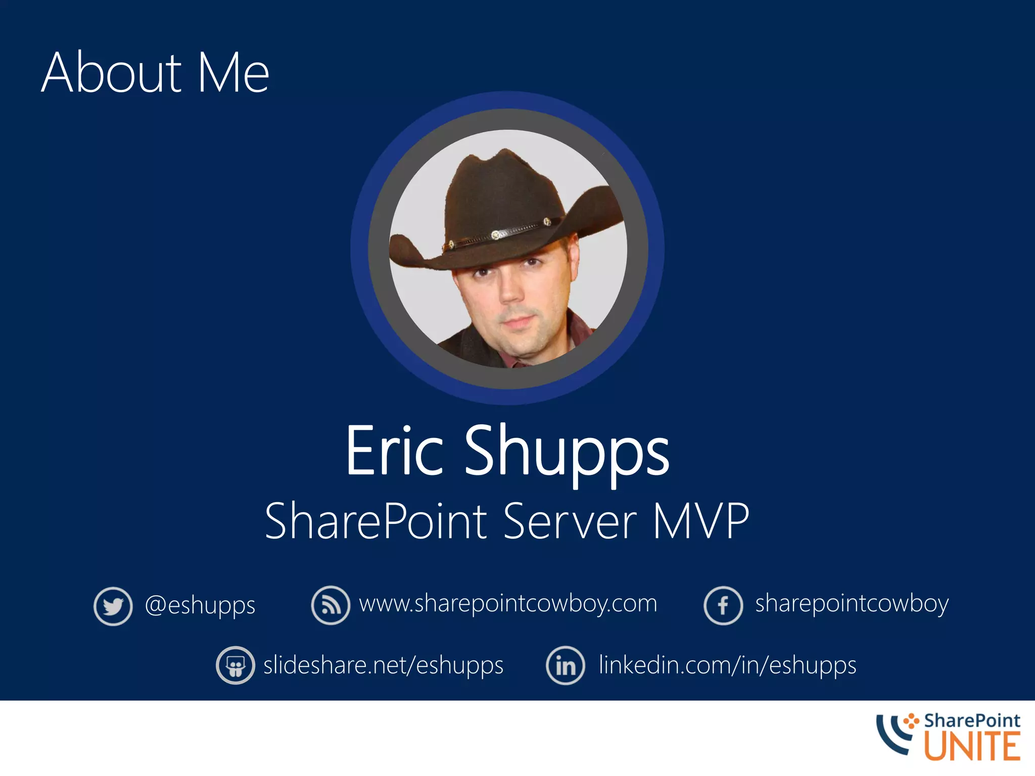 @eshupps sharepointcowboywww.sharepointcowboy.com
slideshare.net/eshupps linkedin.com/in/eshupps
Eric Shupps
SharePoint Server MVP
 