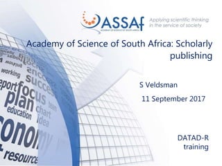 DATAD-R
training
Academy of Science of South Africa: Scholarly
publishing
11 September 2017
S Veldsman
 