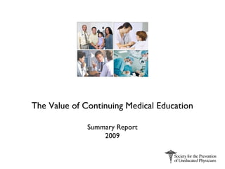 The Value of Continuing Medical Education Summary Report 2009 