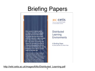 Briefing Papers




http://wiki.cetis.ac.uk/images/6/6c/Distributed_Learning.pdf
                                          6
 