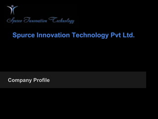 Spurce Innovation Technology Pvt Ltd.




  Company Profile

Spurce Innovations and Technology Pvt Ltd.
West of Chord Road
Shivanhalli,
Rajajinagar
Bangalore-10
 