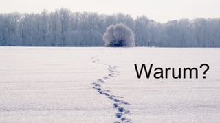 Warum?
 