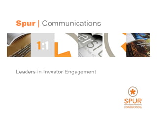 Spur | Communications




Leaders in Investor Engagement
 