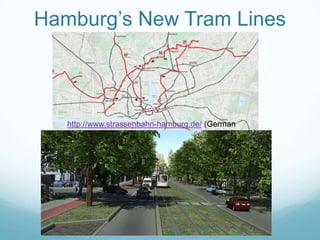 Hamburg‟s New Tram Lines



   http://www.strassenbahn-hamburg.de/ (German)
 