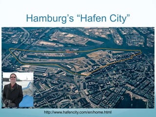 Hamburg‟s “Hafen City”




   http://www.hafencity.com/en/home.html
 