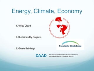Energy, Climate, Economy

 1.Policy Cloud



 2. Sustainability Projects



 3. Green Buildings
 