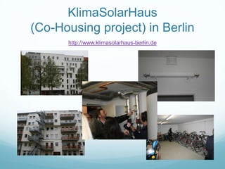 KlimaSolarHaus
(Co-Housing project) in Berlin
      http://www.klimasolarhaus-berlin.de
 
