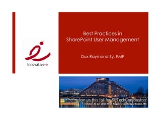 Best Practices in
SharePoint User Management


     Dux Raymond Sy, PMP
 