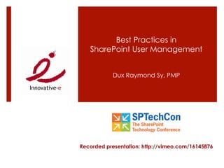 Best Practices in
SharePoint User Management
Dux Raymond Sy, PMP
Recorded presentation: http://vimeo.com/16145876
 