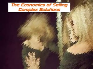 © SPUTNIK-3 Customer Centric Systems Confidential
The Economics of Selling
Complex Solutions
 