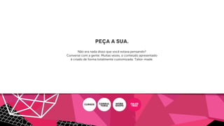 peça a sua.
Não era nada disso que você estava pensando?
Converse com a gente. Muitas vezes, o conteúdo apresentado
é criado de forma totalmente customizada. Tailor-made.
CURSOS CONSUL
ToRIA
WORK
SHOPS
PALES
TRAS
 