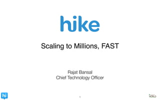1
Rajat Bansal
Chief Technology Ofﬁcer
Scaling to Millions, FAST!
 
