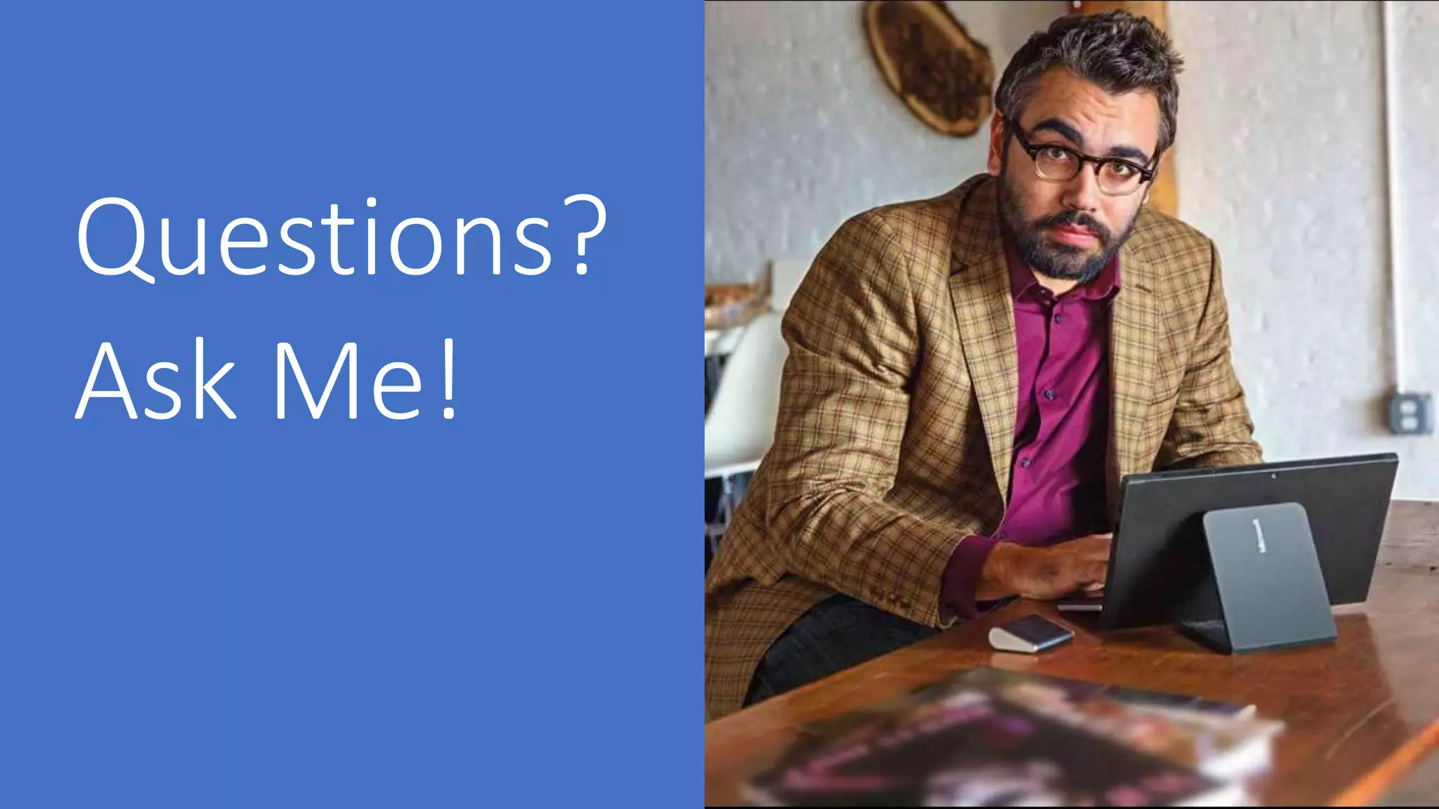 Questions?
Ask Me!
Please use the chat window.
 