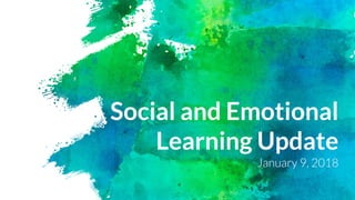 Social and Emotional
Learning Update
January 9, 2018
 