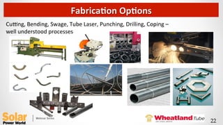 Cusng,	
  Bending,	
  Swage,	
  Tube	
  Laser,	
  Punching,	
  Drilling,	
  Coping	
  –	
  
well	
  understood	
  processes	
  
FabricaFon	
  OpFons	
  
22	
 