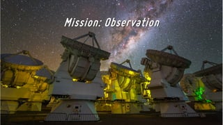 Mission: Observation
 