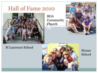 Hall of Fame 2010
                     BOA
                     Community
                     Church




St Laurence School
                                 Stonar
                                 School
 