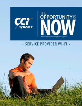 THE
Author: Ed Finger, Consulting Systems Engineer
OPPORTUNITY
NOW
IS
®
• SERVICE PROVIDER WI-FI •
 