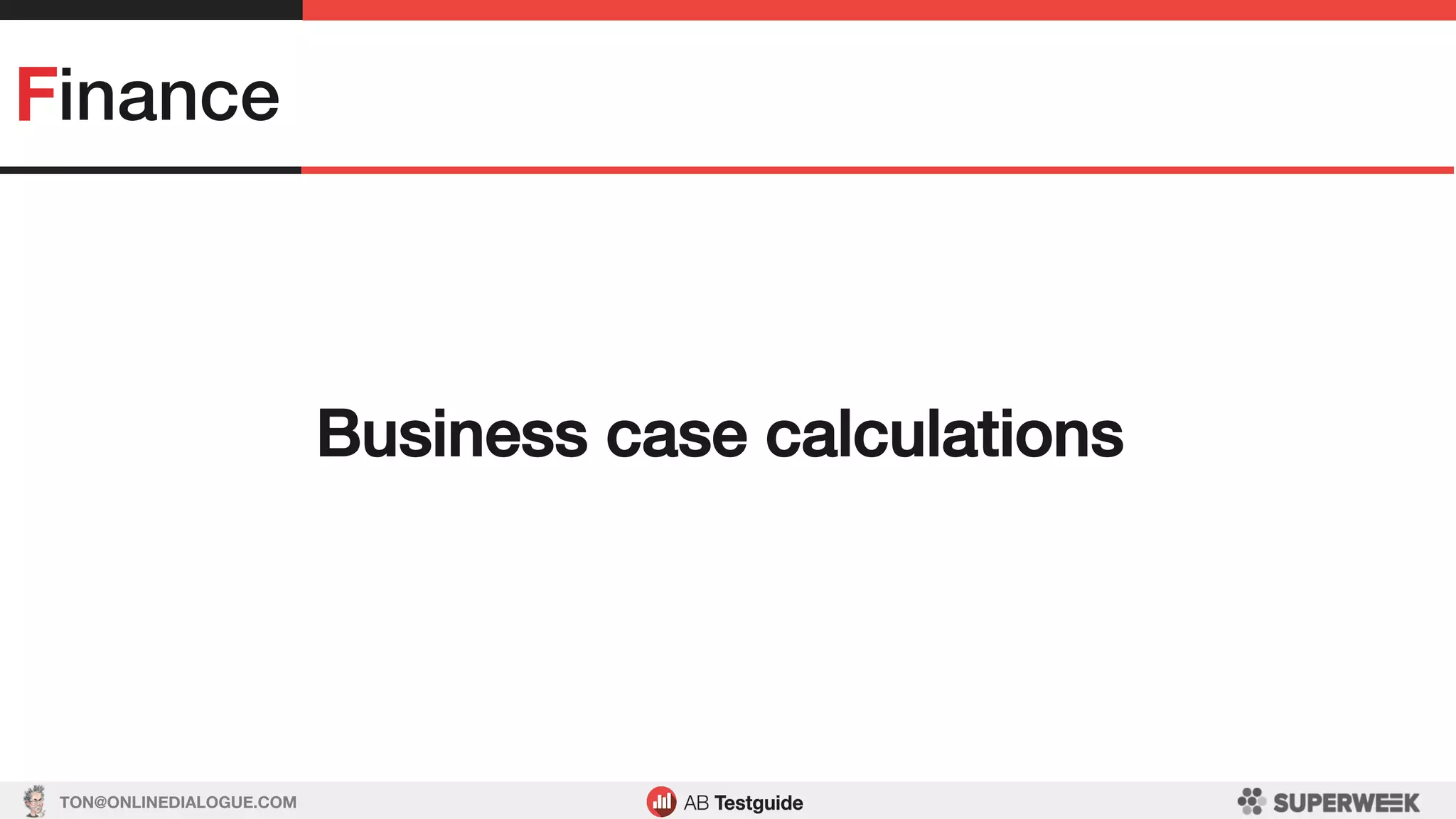 TON@ONLINEDIALOGUE.COM
Finance!
Business case calculations!
 
