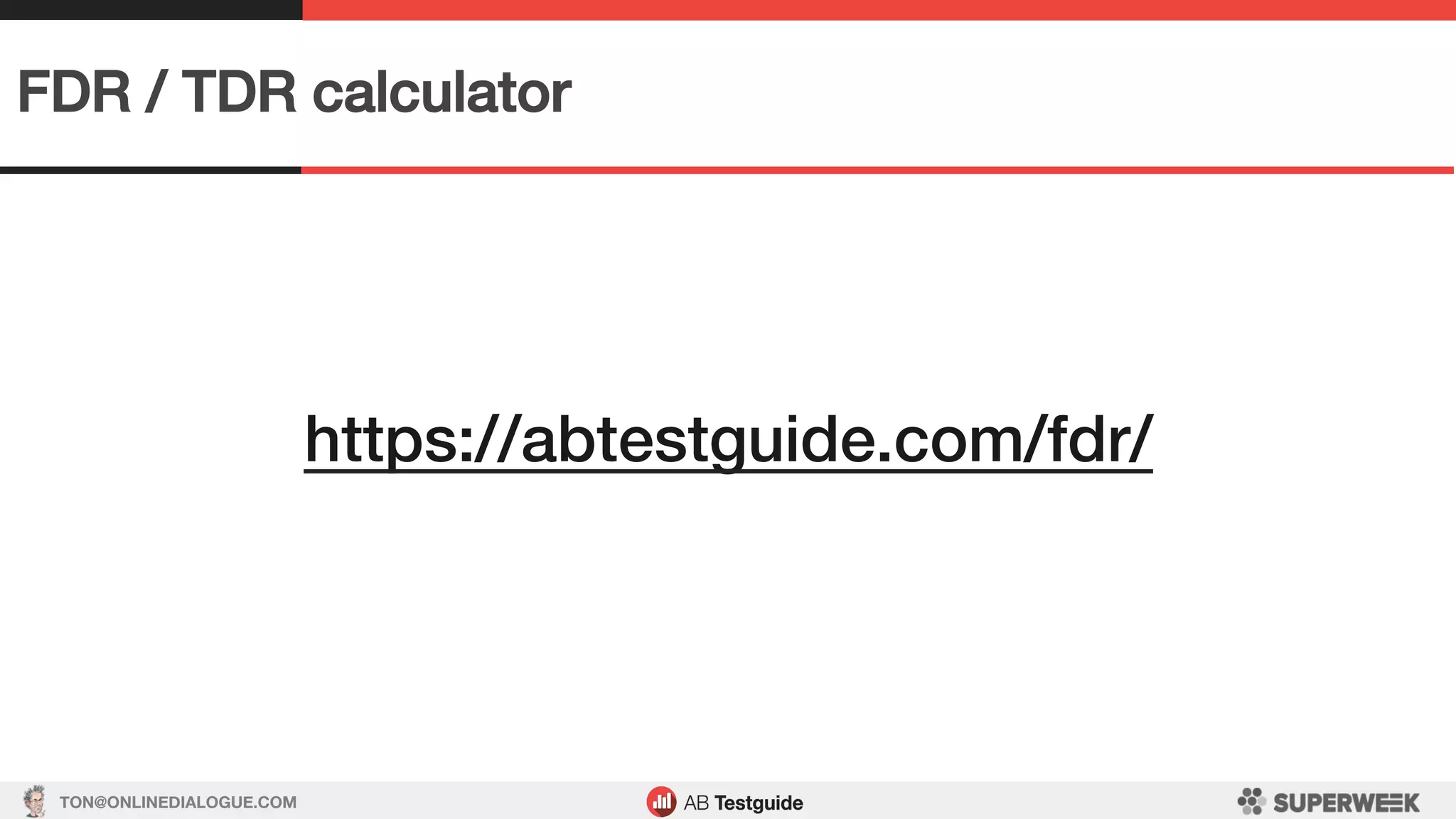 TON@ONLINEDIALOGUE.COM
https://abtestguide.com/fdr/!
FDR / TDR calculator!
 