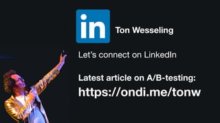 Ton Wesseling
https://ondi.me/tonw
Let’s connect on LinkedIn

Latest article on A/B-testing:
 