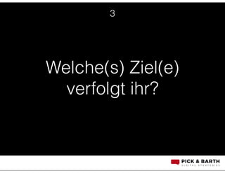 Welche(s) Ziel(e)
verfolgt ihr?
3
 