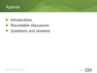 Introductions
Roundtable Discussion
Questions and answers
© 2017 DIA, Inc. All rights reserved.
Agenda
Page 6
 