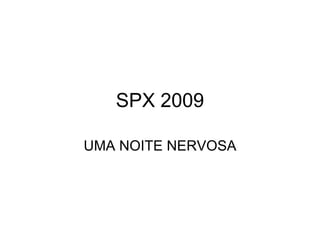 SPX 2009 UMA NOITE NERVOSA 