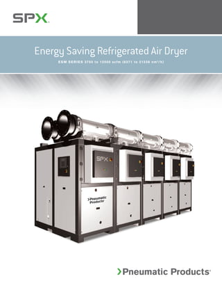 Energy Saving Refrigerated Air Dryer
E S M S E R I E S 3750 to 12500 scfm (6371 to 21238 nm3
/h)
 