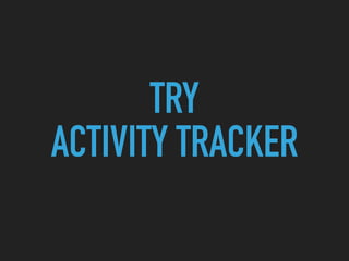 TRY
ACTIVITY TRACKER
 