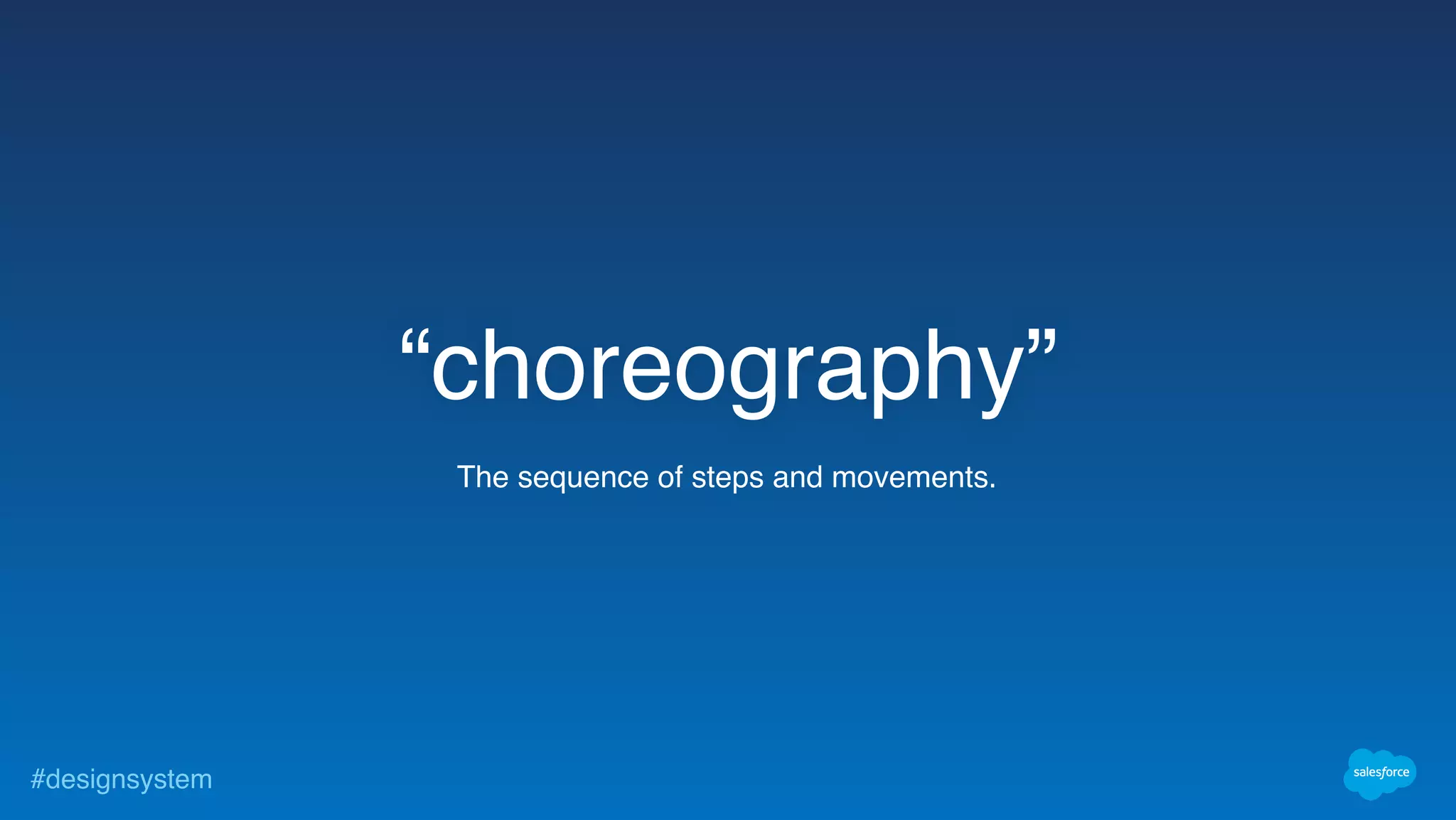 #designsystem
The sequence of steps and movements.
“choreography”
 