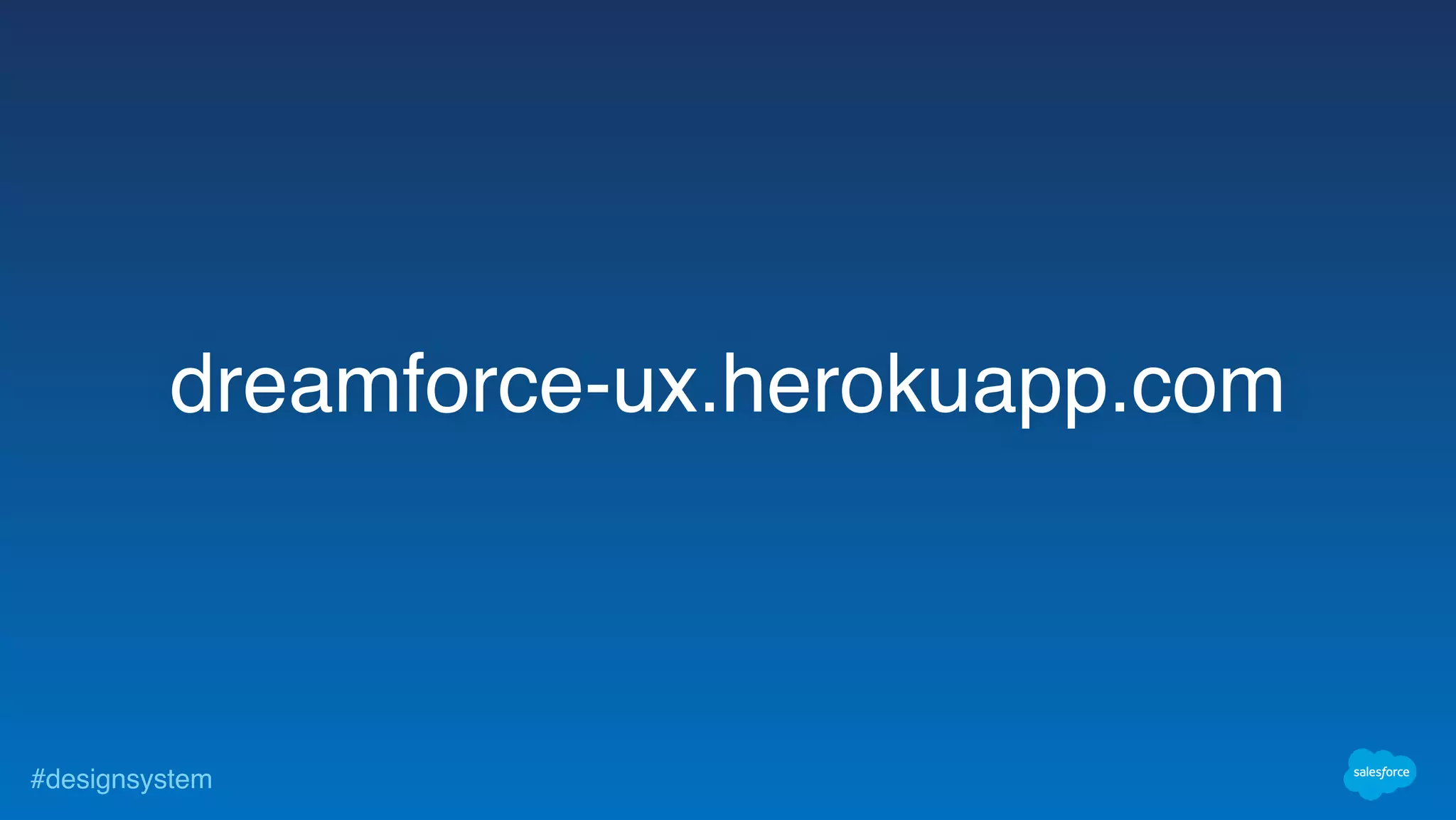#designsystem
dreamforce-ux.herokuapp.com
 