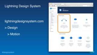 #designsystem
Lightning Design System
lightningdesignsystem.com
> Design
> Motion
 