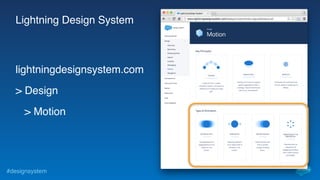 #designsystem
Lightning Design System
lightningdesignsystem.com
> Design
> Motion
 