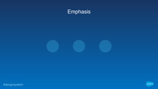 #designsystem
Emphasis
 