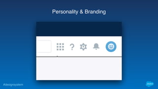 #designsystem
Personality & Branding
 