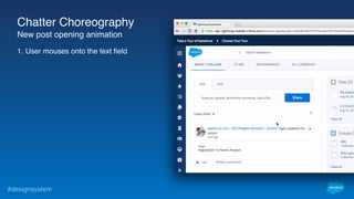 #designsystem
Chatter Choreography
New post opening animation
1. User mouses onto the text field
 