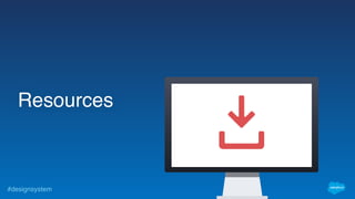 #designsystem
Resources
 