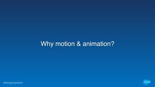 #designsystem
Why motion & animation?
 