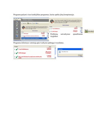 Programa pažymi visas kenkėjiškas programas, kurias aptiko jūsų kompiuteryje.
Problemų sutvarkymui spaudžiamas
mygtukas
Programa informuos vartotoją apie tvarkymo pabaigą ir rezultatus.
 