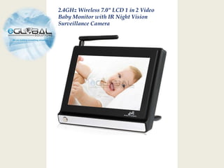 2.4GHz Wireless 7.0" LCD 1 in 2 Video
Baby Monitor with IR Night Vision
Surveillance Camera
 